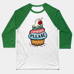 Pretty F**cking Please Cupcake Baseball T-Shirt